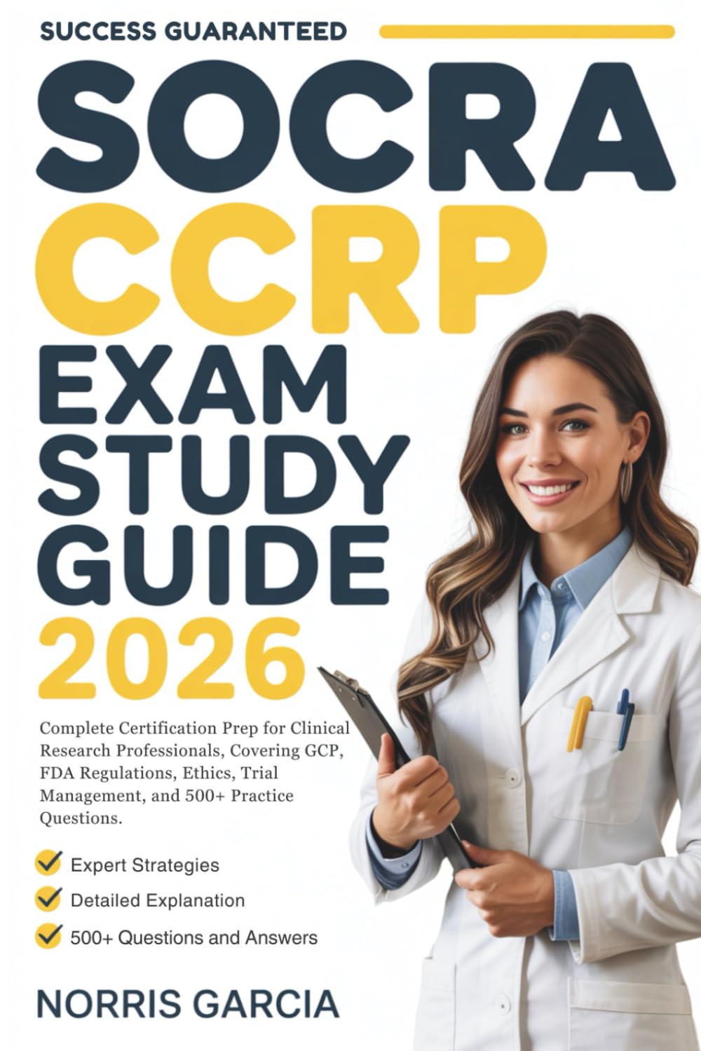 SOCRA CCRP EXAM STUDY GUIDE 2026: Complete Certification Prep for Clinical Research Professionals, Covering GCP, FDA Regulations, Ethics, Trial Management, and 500+ Practice Questions.
