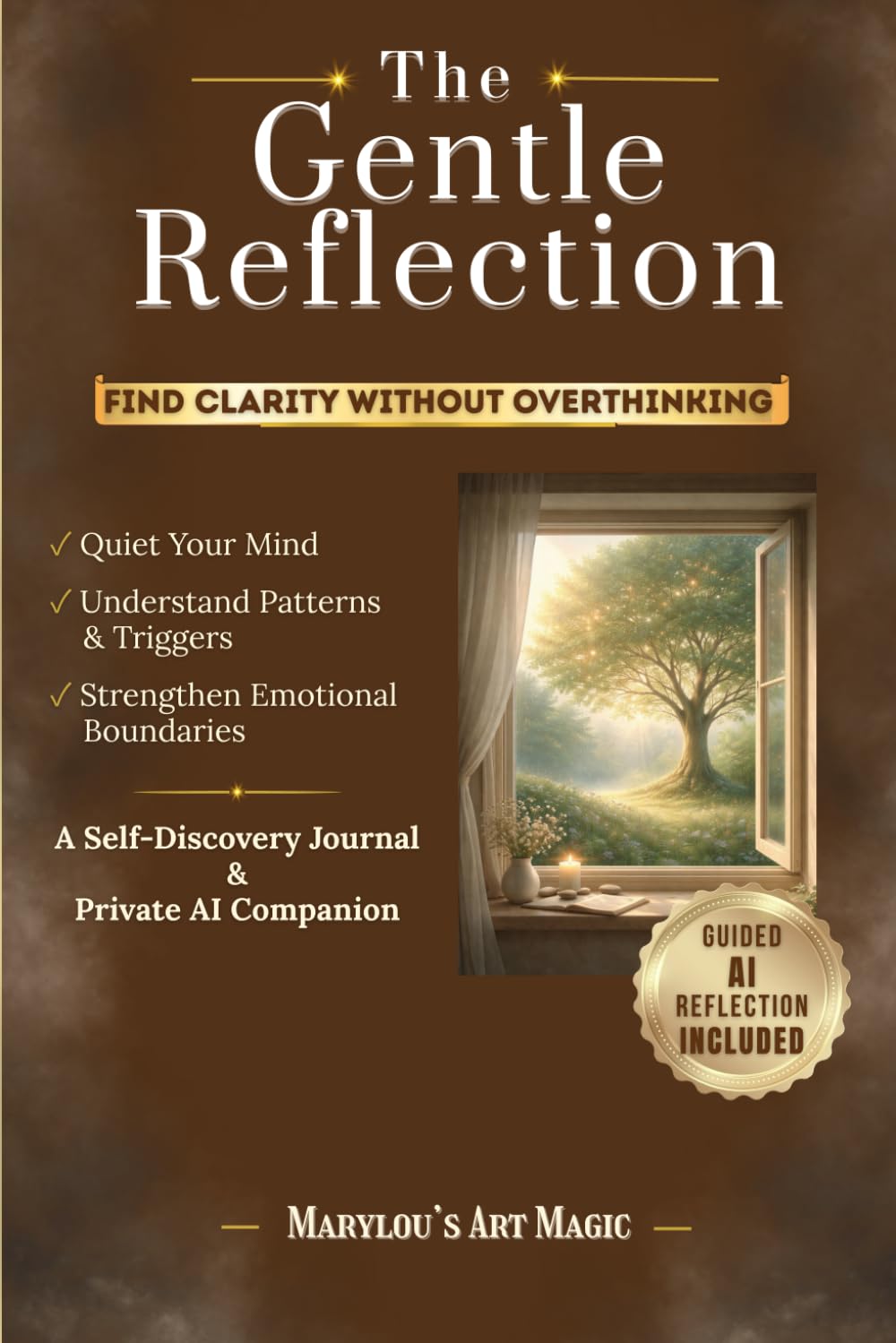 The AI Reflection Companion - A Modern Path to Self-Insight & Emotional Clarity: An Interactive Journal Powered by Private AI Coaching to Deepen ... Strengthen Boundaries & Quiet Overthinking