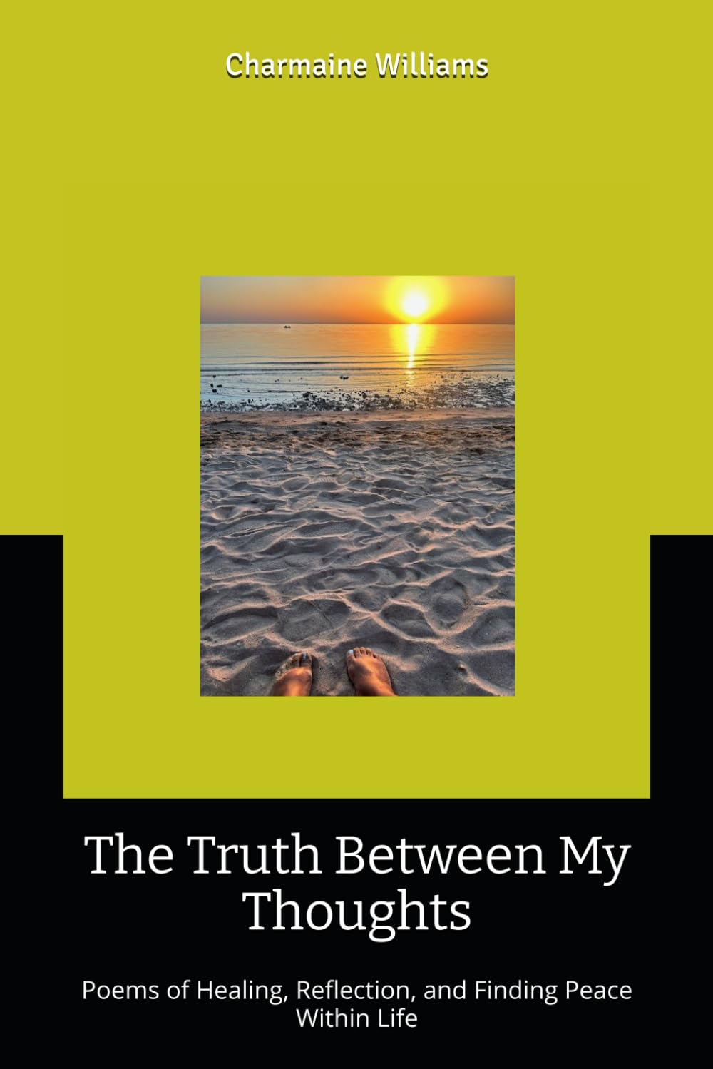 The Truth Between My Thoughts: Poems of Healing, Reflection, and Finding Peace Within Life