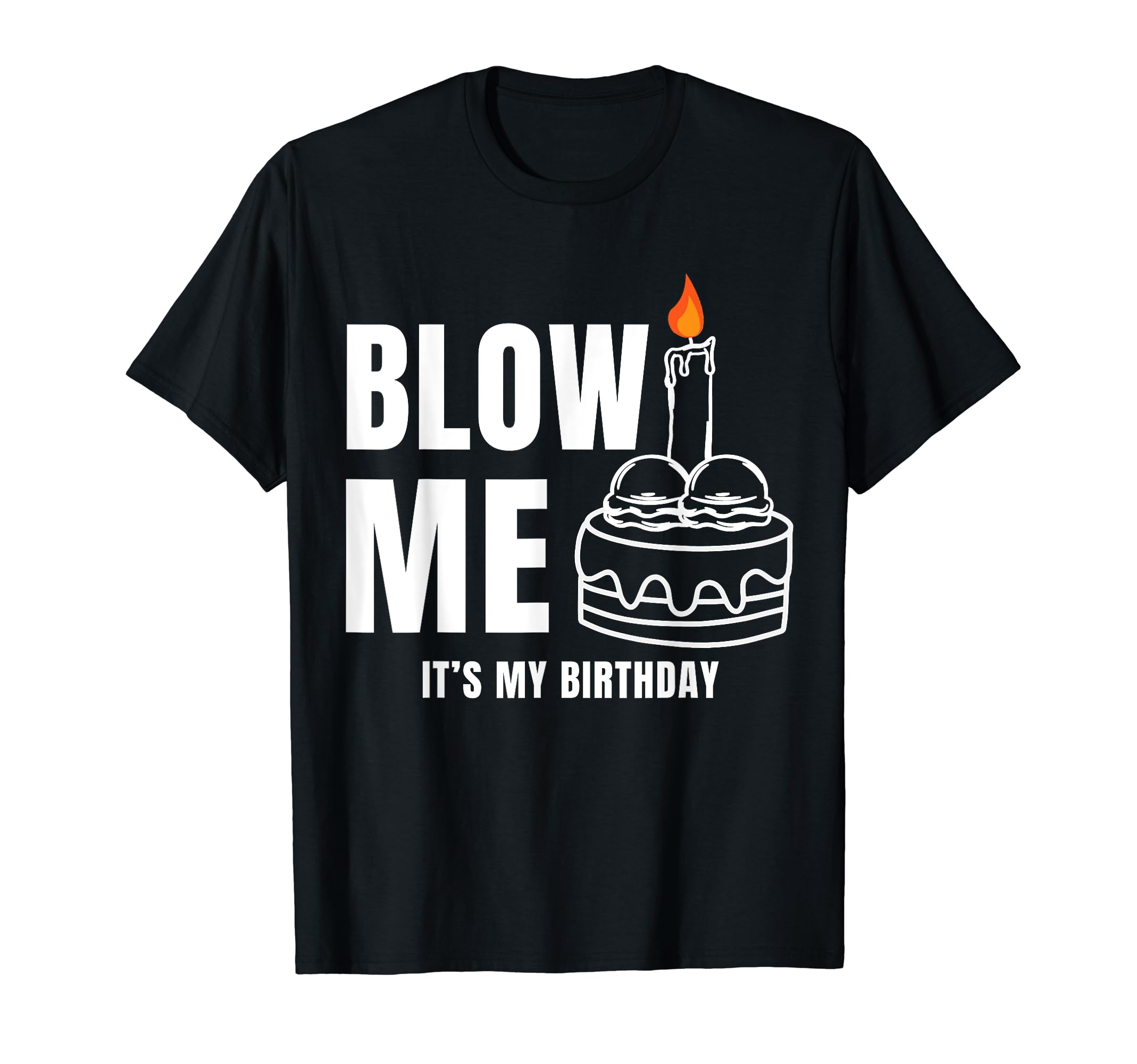 Funny Adult Humor Dirty Jokes Birthday Gag GiftsBlow Me It's My Birthday Funny Adult Joke Dirty Humor Mens T-ShirtOEKO-TEX STANDARD 100