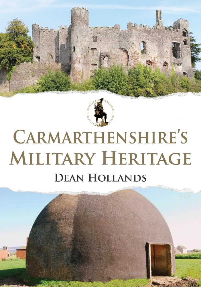 Carmarthenshire's Military Heritage by Dean Hollands (Paperback Book)