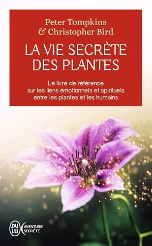 La vie secrète des plantes: Le livre de référence sur les liens émotionnels et spirituels entre les plantes et les humains