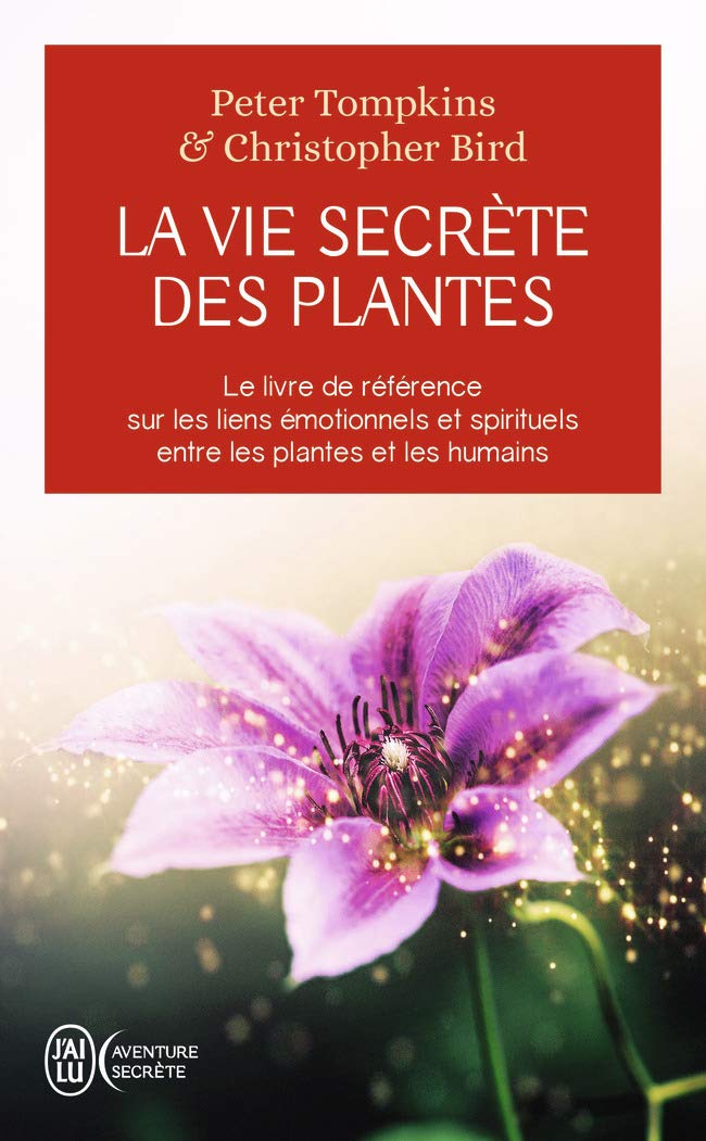 La vie secrete des plantes: Le livre de référence sur les liens émotionnels et spirituels entre les plantes et les humains