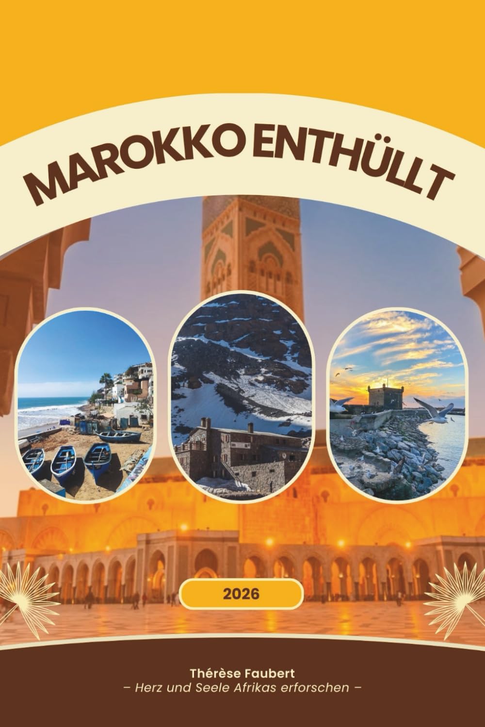 MAROKKO ENTHÜLLT 2026: Ein vollständiger Reiseführer für Alleinreisende, günstige Reisen, Luxussuchende, Kulturliebhaber, Familienurlaube, ... und Erstbesucher (detaillierte Karte).