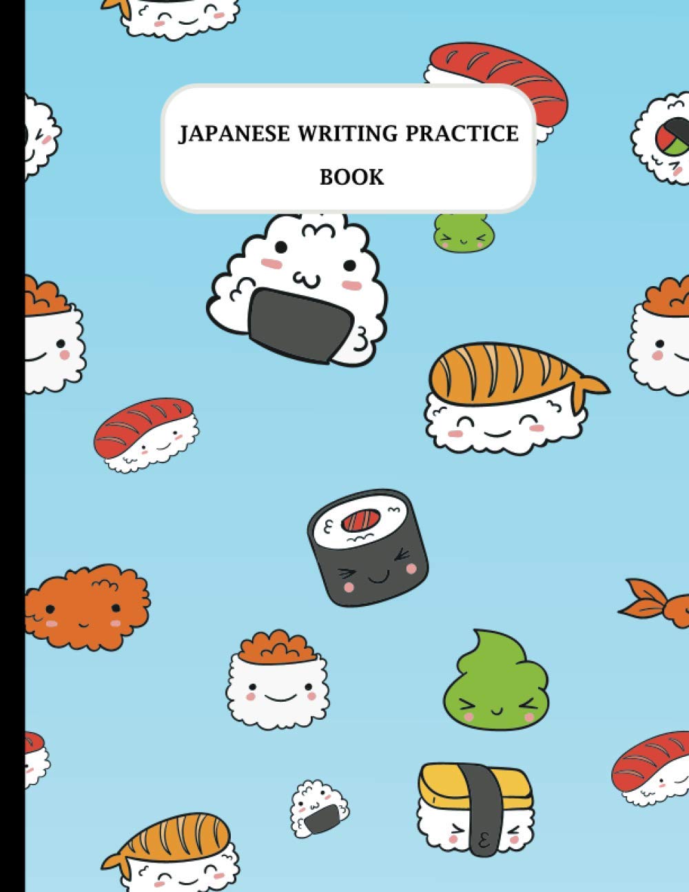 Japanese Writing Practice Book: Cute Sushi Background, Genkouyoushi Paper Notebook to Practice and Learn Writing Kanji Characters, Hiragana, Katakana and Kana, Learn Japanese Alphabet