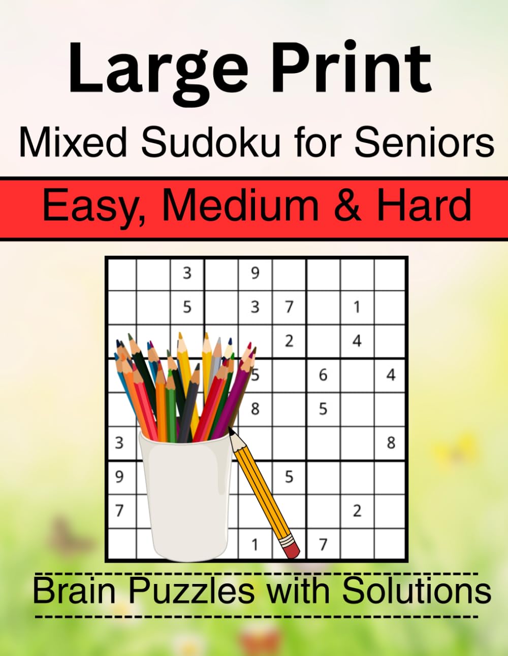 Large Print Mixed Sudoku for Seniors Easy, Medium and Hard Brain Puzzles with Solutions: Classic Logic Puzzles Sudoku to Improve Memory and Focus