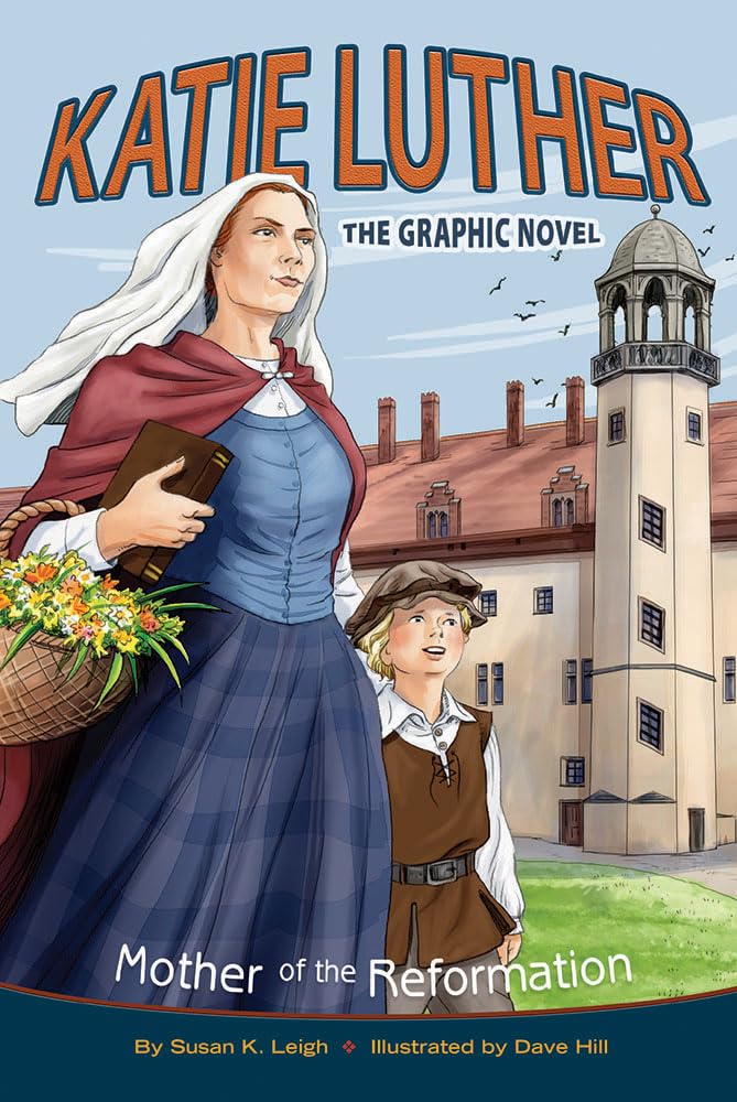 Katie Luther: The Graphic Novel: Mother of the Reformation