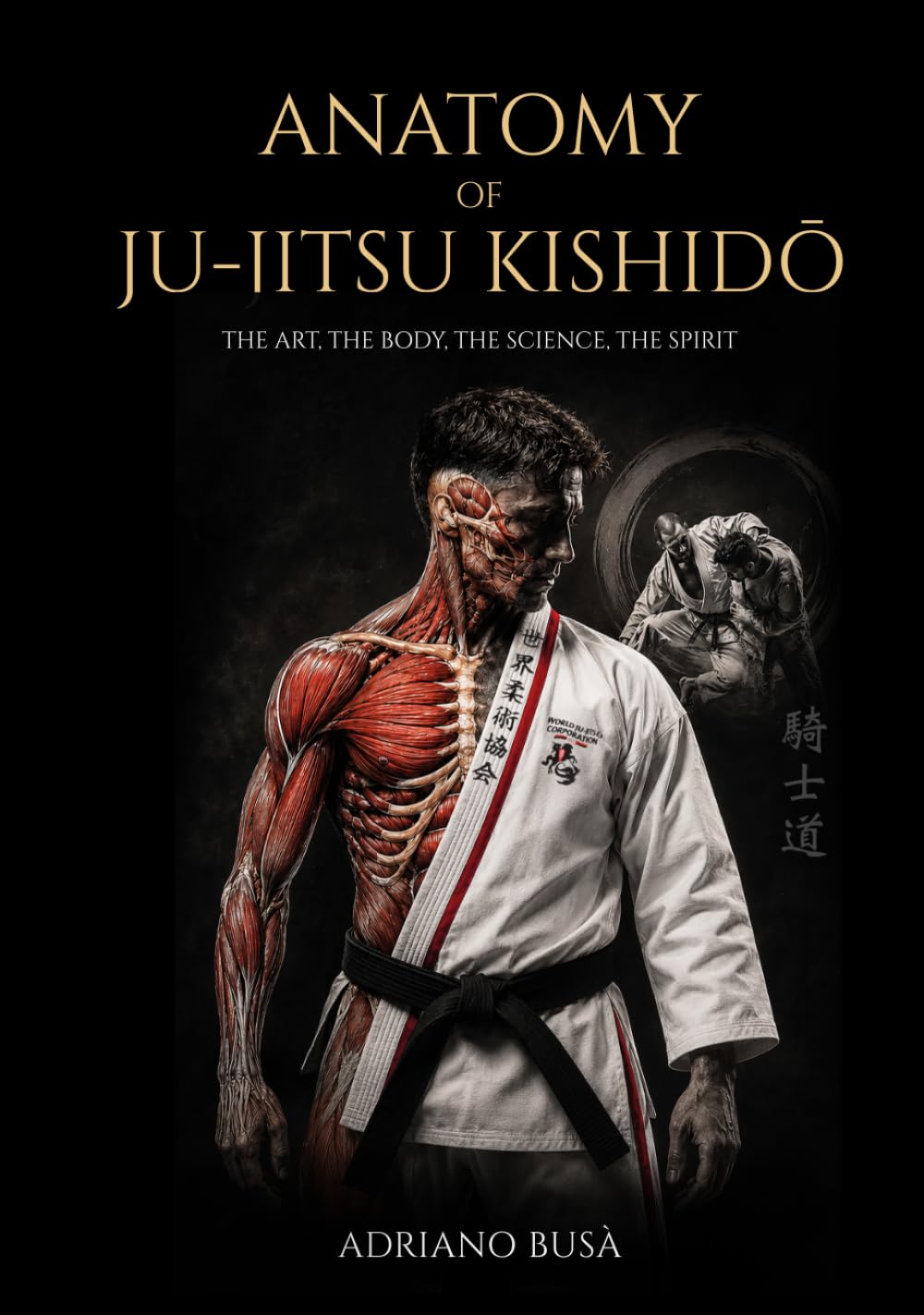 ANATOMY OF JU-JITSU KISHIDŌ: The Art, The Body, The Science, The Spirit