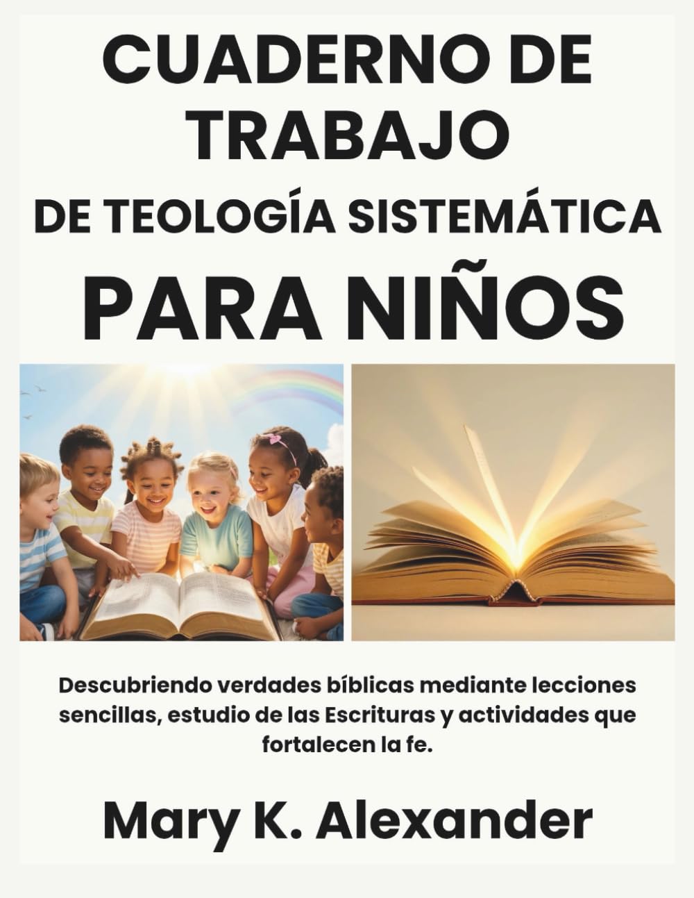 CUADERNO DE TRABAJO DE TEOLOGÍA SISTEMÁTICA PARA NIÑOS: Descubriendo verdades bíblicas mediante lecciones sencillas, estudio de las Escrituras y actividades que fortalecen la fe. (Spanish Edition)      Paperback – January 15, 2026