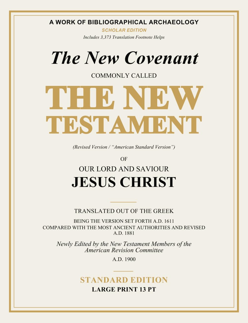 The New Covenant Commonly Called the New Testament of Our Lord and Saviour Jesus Christ (Revised Version / "American Standard Version"): Revised A.D. ... of the American Revision Committee A.D. 1900