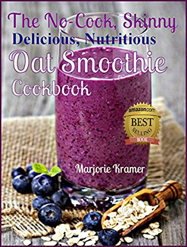 The No-Cook, Skinny, Delicious, Nutritious Oat Smoothies Cookbook (Overnight Oats