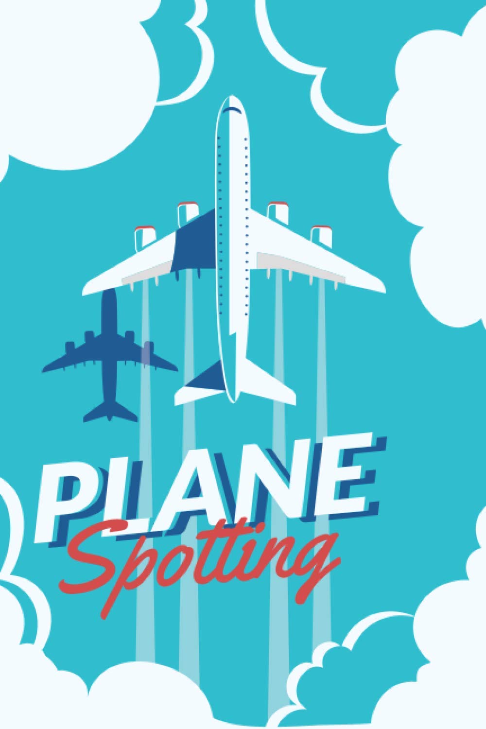 Plane Spotting Journal: A 6x9 inch Notebook for Plane Spotters with 120 pages of Aircraft Spotting Logbook