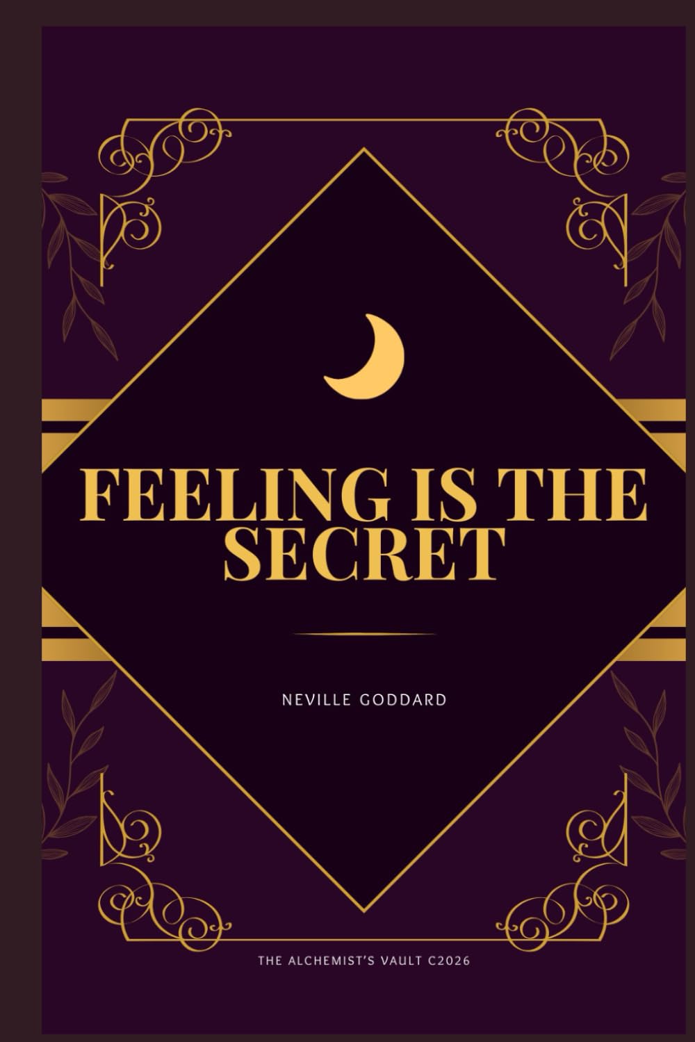Feeling is the Secret (Annotated): The Alchemist's Vault Edition: With Essential Takeaways and SATS Reference Guide