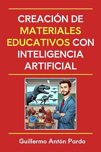 Creación de materiales educativos con Inteligencia Artificial Guillermo Antón Pardo