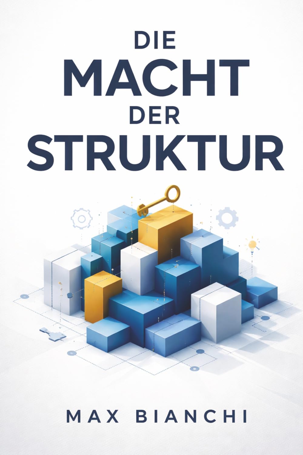 Die Macht der Struktur – Der Schlüssel zur erfolgreichen Führung: Wie Sie durch gezielte Kommunikation und klare Rollenverteilung Ihre Produktivität steigern