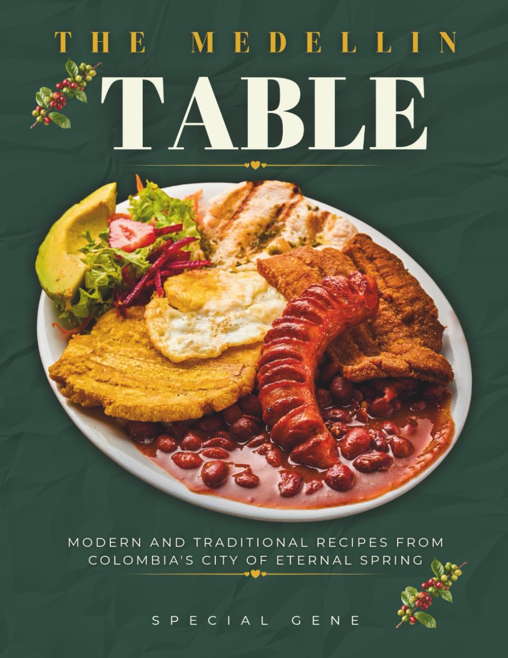 The Medellín Table: Modern and Traditional Recipes from Colombia’s City of Eternal Spring (World Cities Cookbook series)