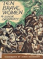 Ten Brave Women: Anne Hutchinson, Abigal Adams, Dolly Madison, Narcissa Whitman, B0007DPIWU Book Cover