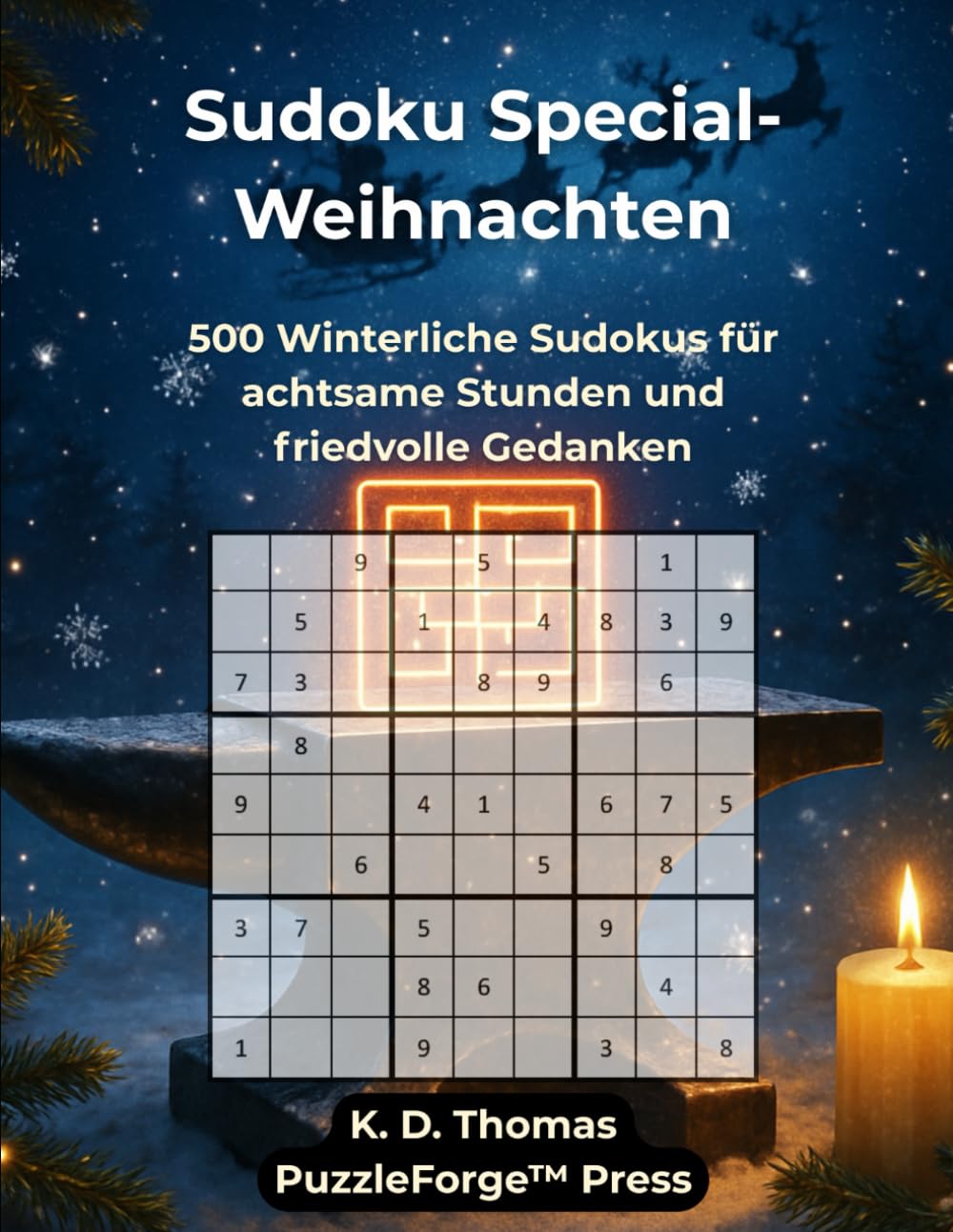 Sudoku Special - Weihnachten: 500 Winterliche Sudokus für achtsame Stunden und friedvolle Gedanken (PuzzleForge™ Weihnachts-Sudoku Schmiede-Reihe – Festliches Gehirntraining für die Winterzeit)