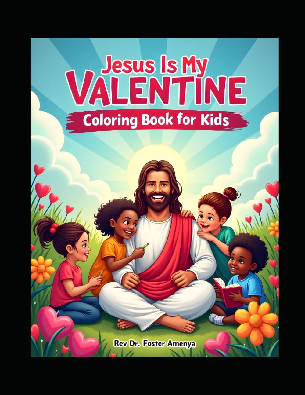 Jesus Is My Valentine Coloring Page for Kids By Rev Dr Foster Amenya