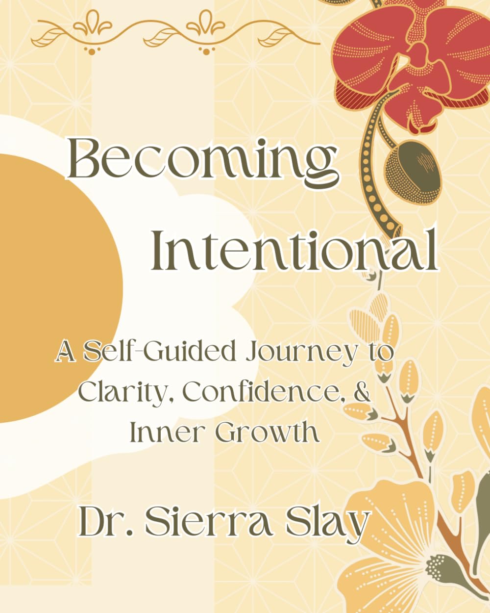 Becoming Intentional: A Self-Guided Journey to Clarity, Confidence, & Inner Growth (The Empowered Path)