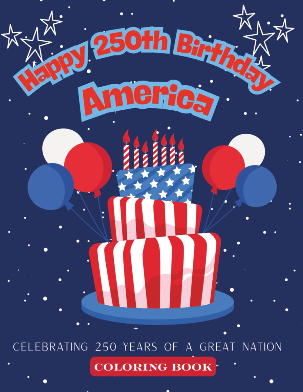 Happy 250th Birthday, America: Celebrating 250 years of a great nation