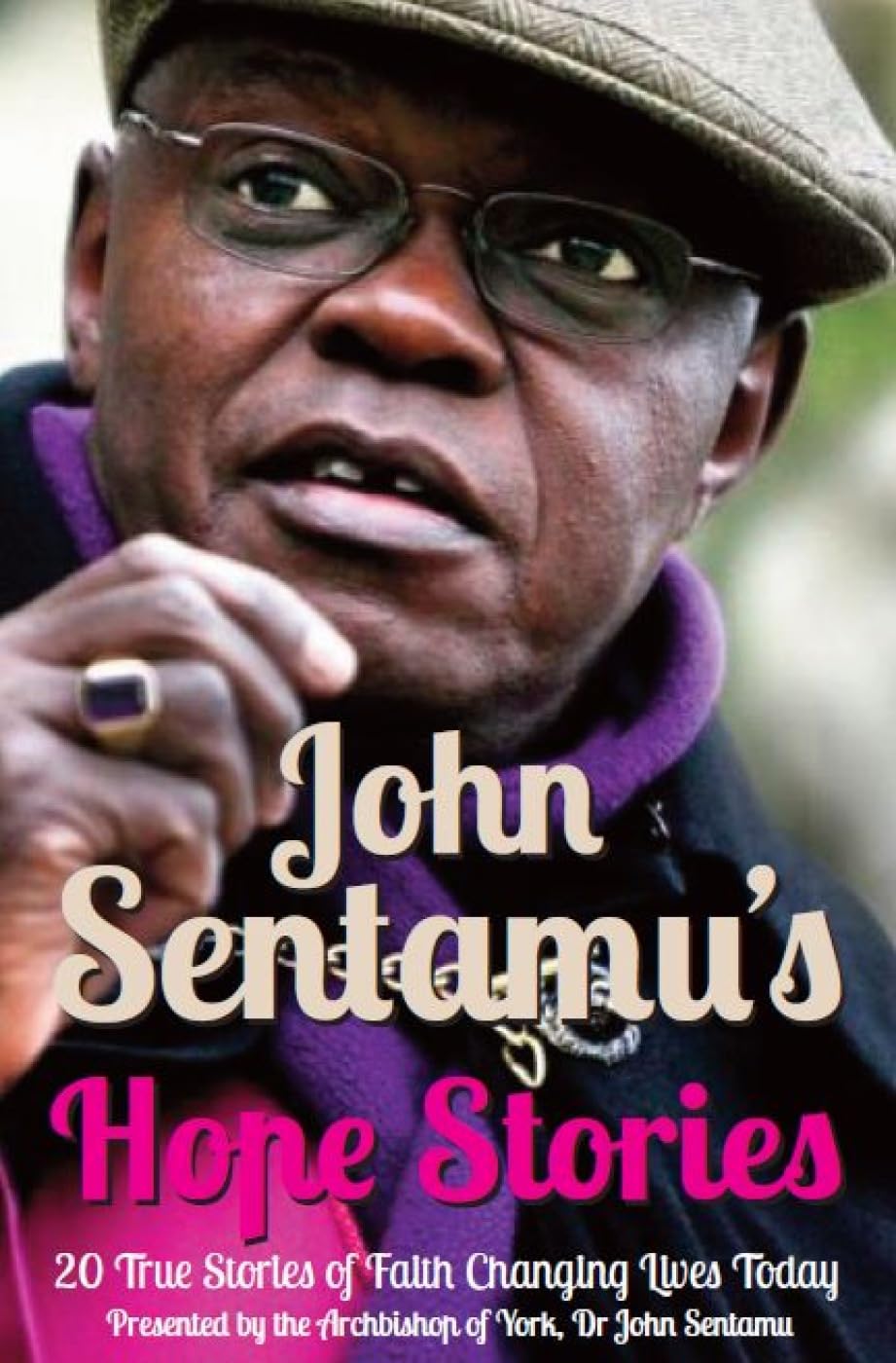 John Sentamu's Hope Stories: 20 True Stories of Lives Transformed by Hope-John