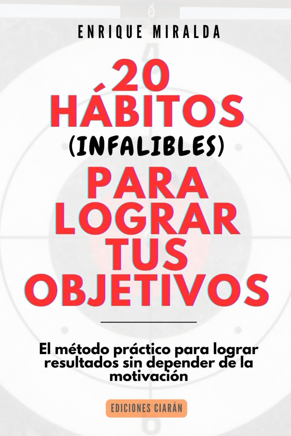 20 hábitos (infalibles) para lograr tus objetivos: El método práctico para lograr resultados sin depender de la motivación (Éxito verdadero)
