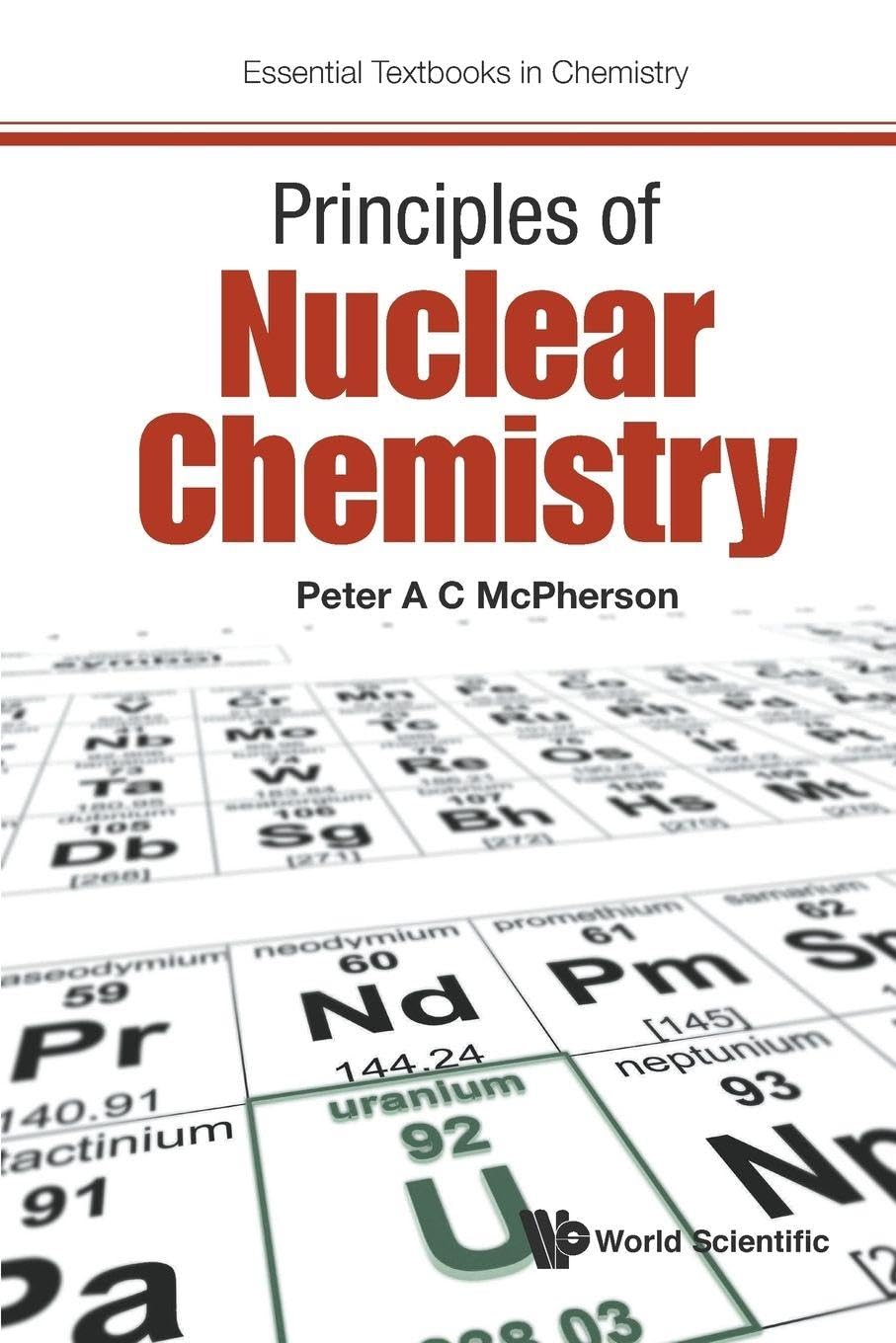 Principles Of Nuclear Chemistry (Essential Textbooks in Chemistry)