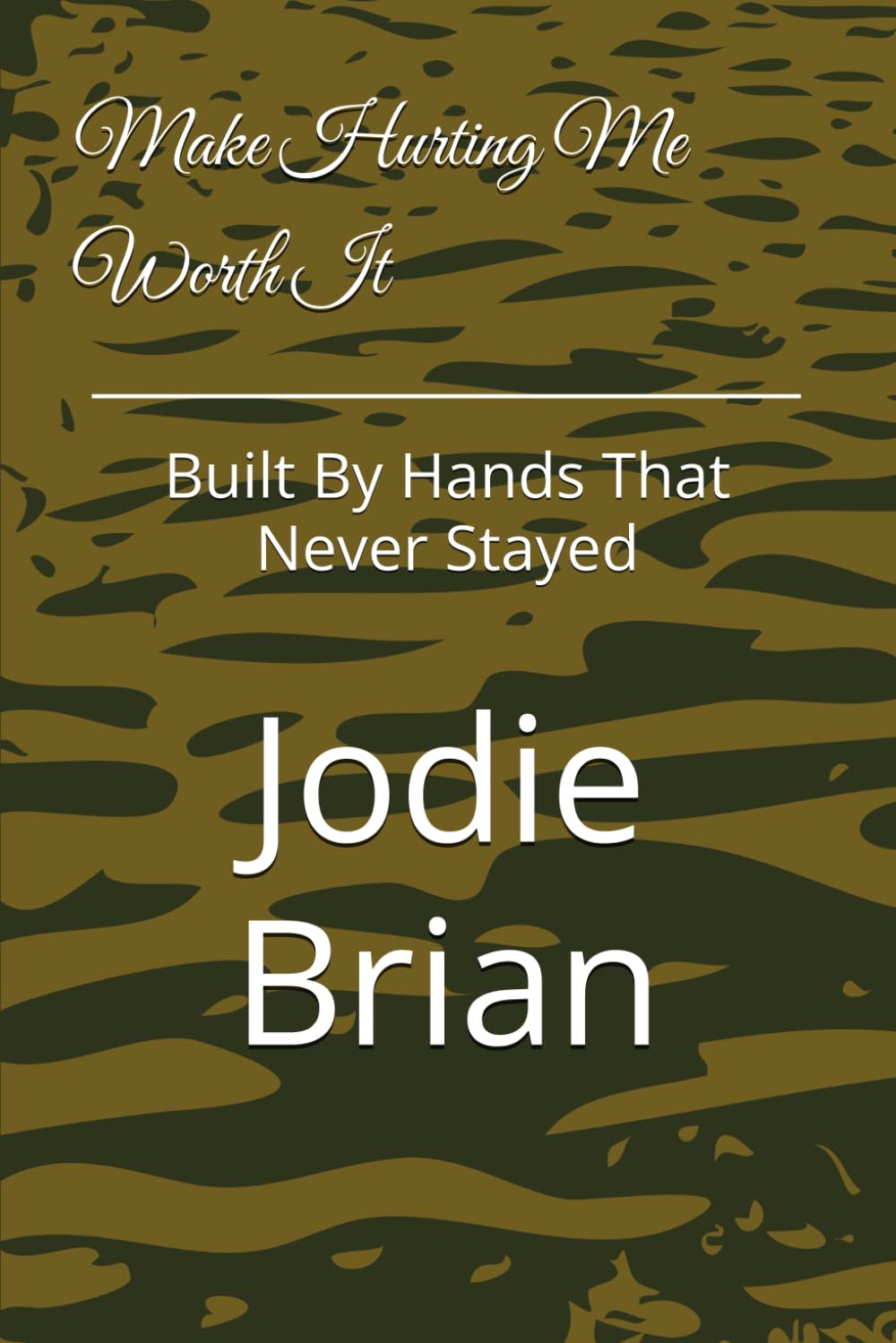 Make Hurting Me Worth It: Built By Hands That Never Stayed