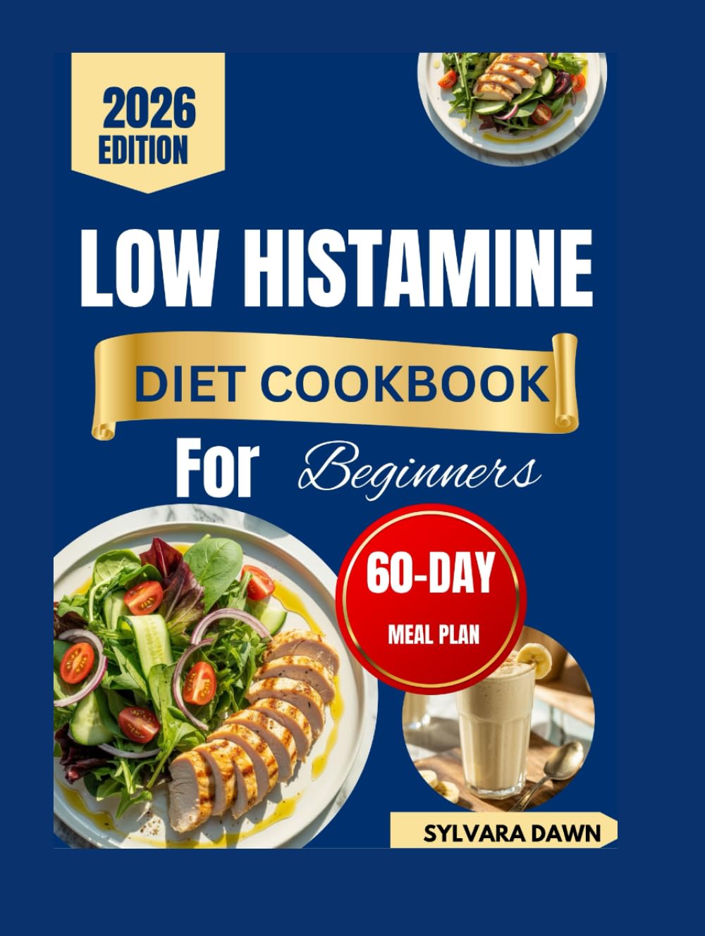 LOW HISTAMINE DIET COOKBOOK FOR BEGINNERS: Gentle-Reactive Recipes, Everyday Wellness with a 60-Day Meal Plan