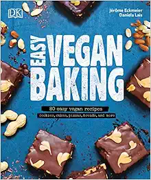 Easy Vegan Baking: 80 Easy Vegan Recipes - Cookies, Cakes, Pizzas, Breads, and More book cover