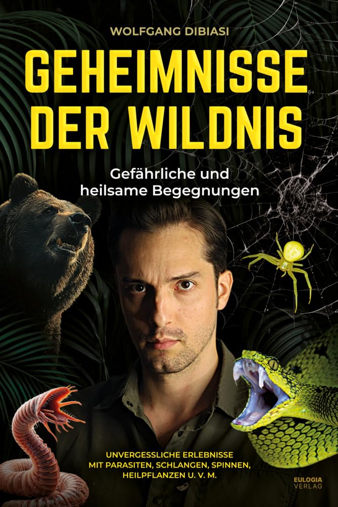 Geheimnisse der Wildnis: Gefährliche und heilsame Begegnungen - Unvergessliche Erlebnisse mit Parasiten, Schlangen, Spinnen, Heilpflanzen u. v. m.