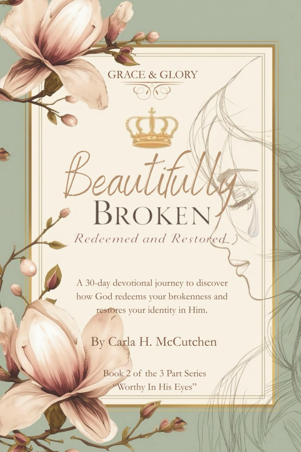 Beautifully Broken - Redeemed and Restored: A 30-day devotional journey to discover how God redeems your brokenness and restores your identity in Him. (Worthy in His Eyes)