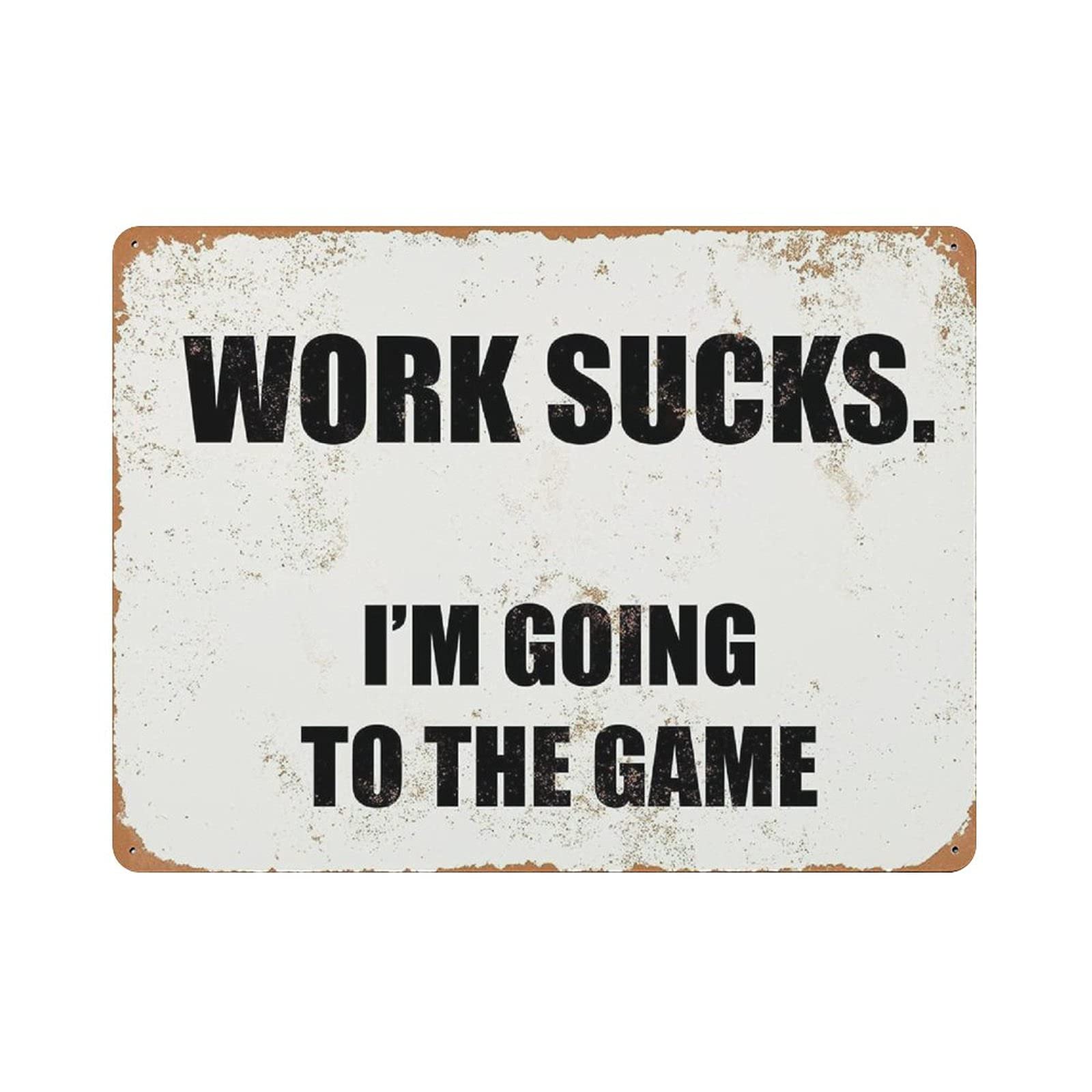 Work Sucks. I'm Going to The Game Tin Sign Metal Plaque Art Hanging Iron Painting Retro Home Kitchen Garden Garage Wall Decor 12"x16"