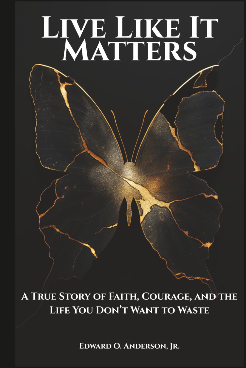 Live Like It Matters: A True Story of Faith, Courage, and the Life You Don’t Want to Waste (The Legacy Series)