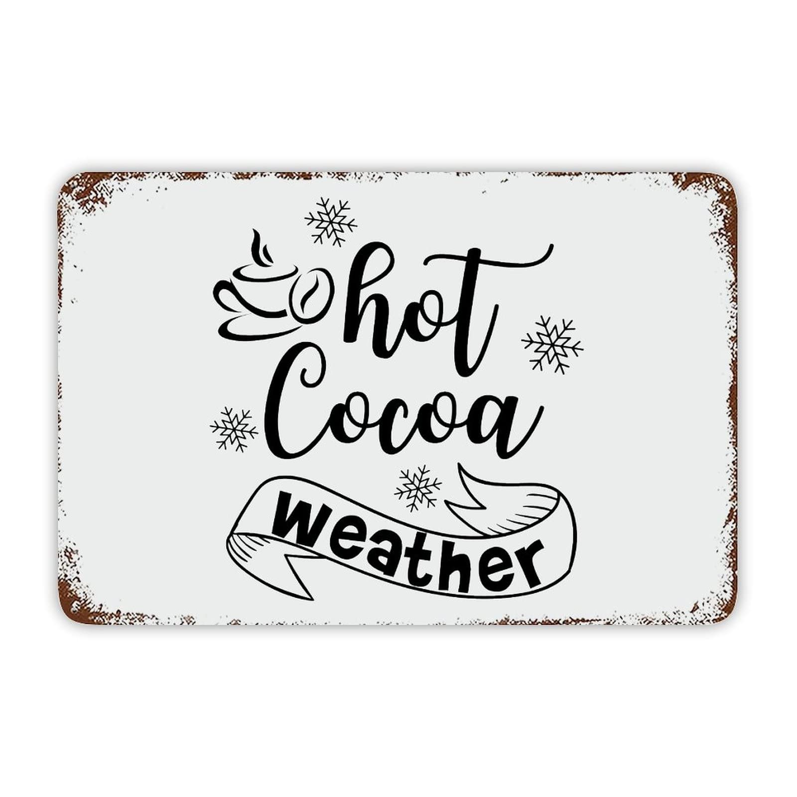 ENEDNATE Christmas Metal Sign,Inspirational Quote Metal Sign Hot Cocoa Weather Retro Decorative Aluminum Tin Signs 8x12 Inch Man Cave Street Metal Sign for Office School Classroom Nursery Decoration