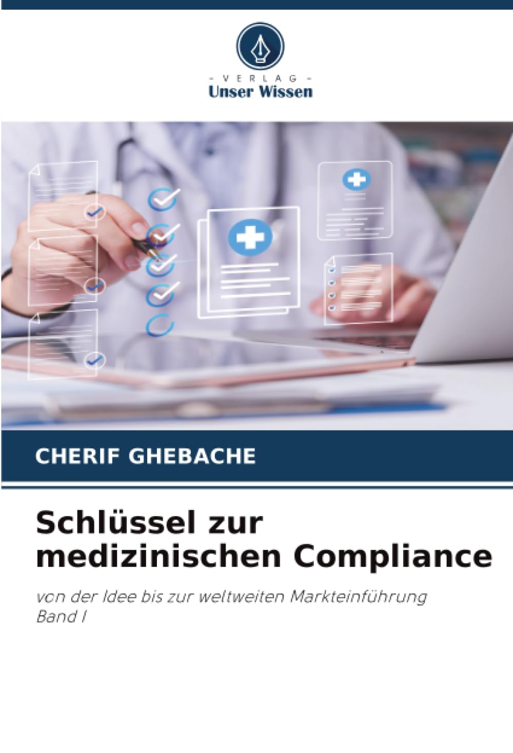 Schlüssel zur medizinischen Compliance: von der Idee bis zur weltweiten MarkteinführungBand I