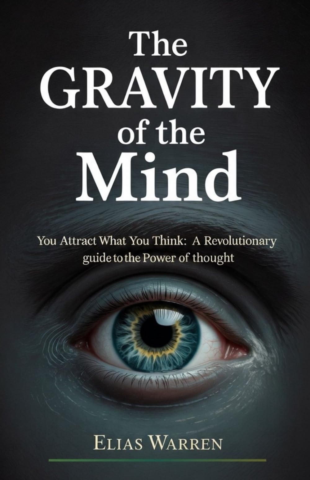 The Grawvity of the Mind: You Attract What You Think A Revolutionary guide to the Power of thought