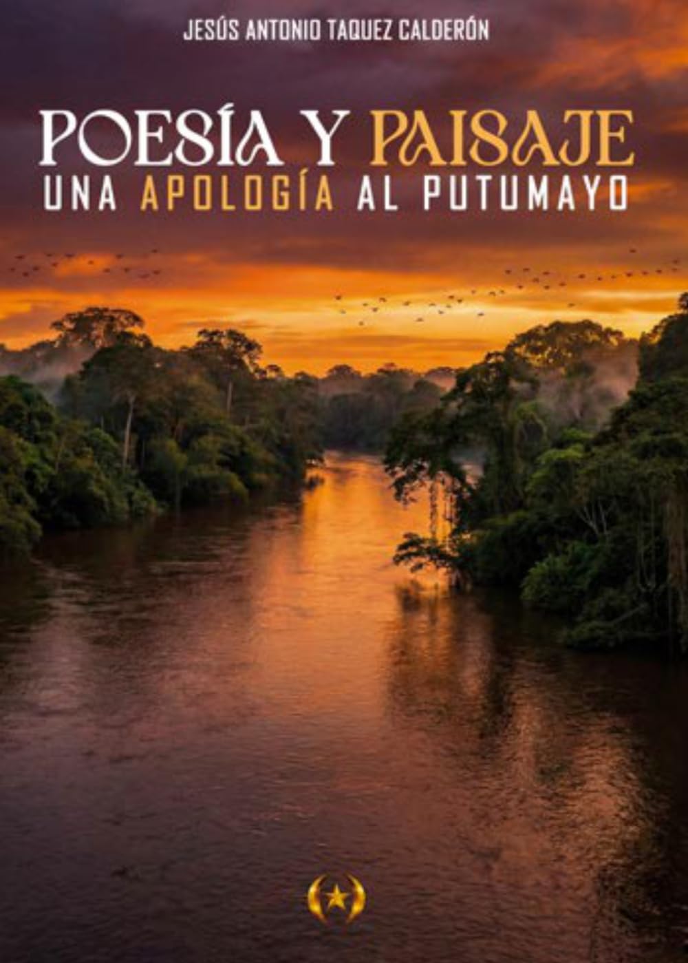 Poesía y Paisaje: Una Apología al Putumayo (Colección Dorada Editorial c.a)