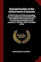 Colonial Families of the United States of America: In Which Is Given the History, Genealogy and Armorial Bearings of Colon...