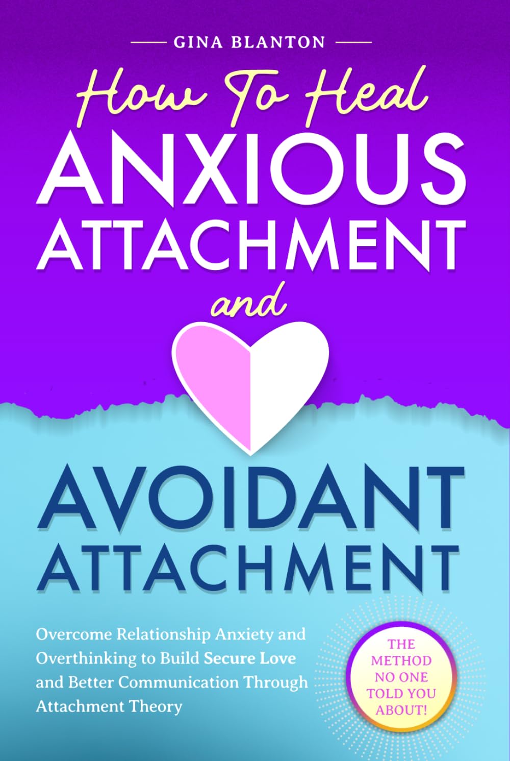 How to Heal Anxious Attachment and Avoidant Attachment: Overcome Relationship Anxiety and Overthinking to Build Secure Love and Better Communication Through Attachment Theory