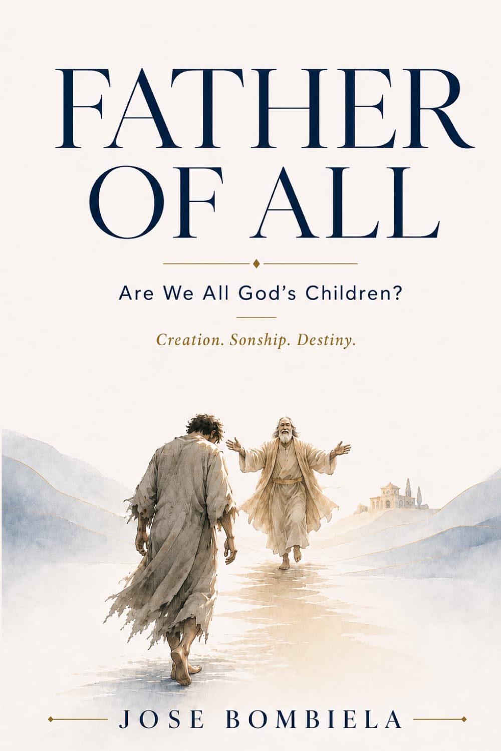 FATHER OF ALL: Are we all God's children? (The Father of All Collection)