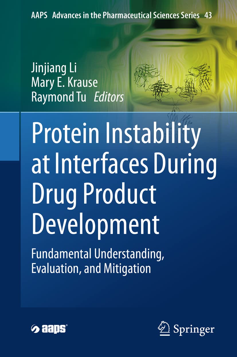 Protein Instability at Interfaces During Drug Product Development: Fundamental Understanding, Evaluation, and Mitigation: 43 (AAPS Advances in the Pharmaceutical Sciences Series, 43)