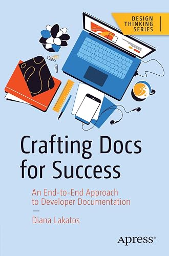 Crafting Docs for Success: An End-to-End Approach to Developer Documentation (Design Thinking)