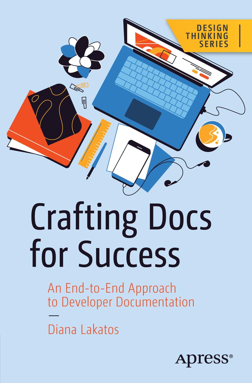 Crafting Docs for Success: An End-to-End Approach to Developer Documentation (Design Thinking)