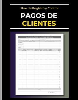 Libro de Registro de Pagos de Clientes | Cuaderno de Control de Clientes: Seguimiento de Facturas y Pagos de Clientes | Gestion de Cuentas por Cobrar ... y Control Financiero (Spanish Edition)