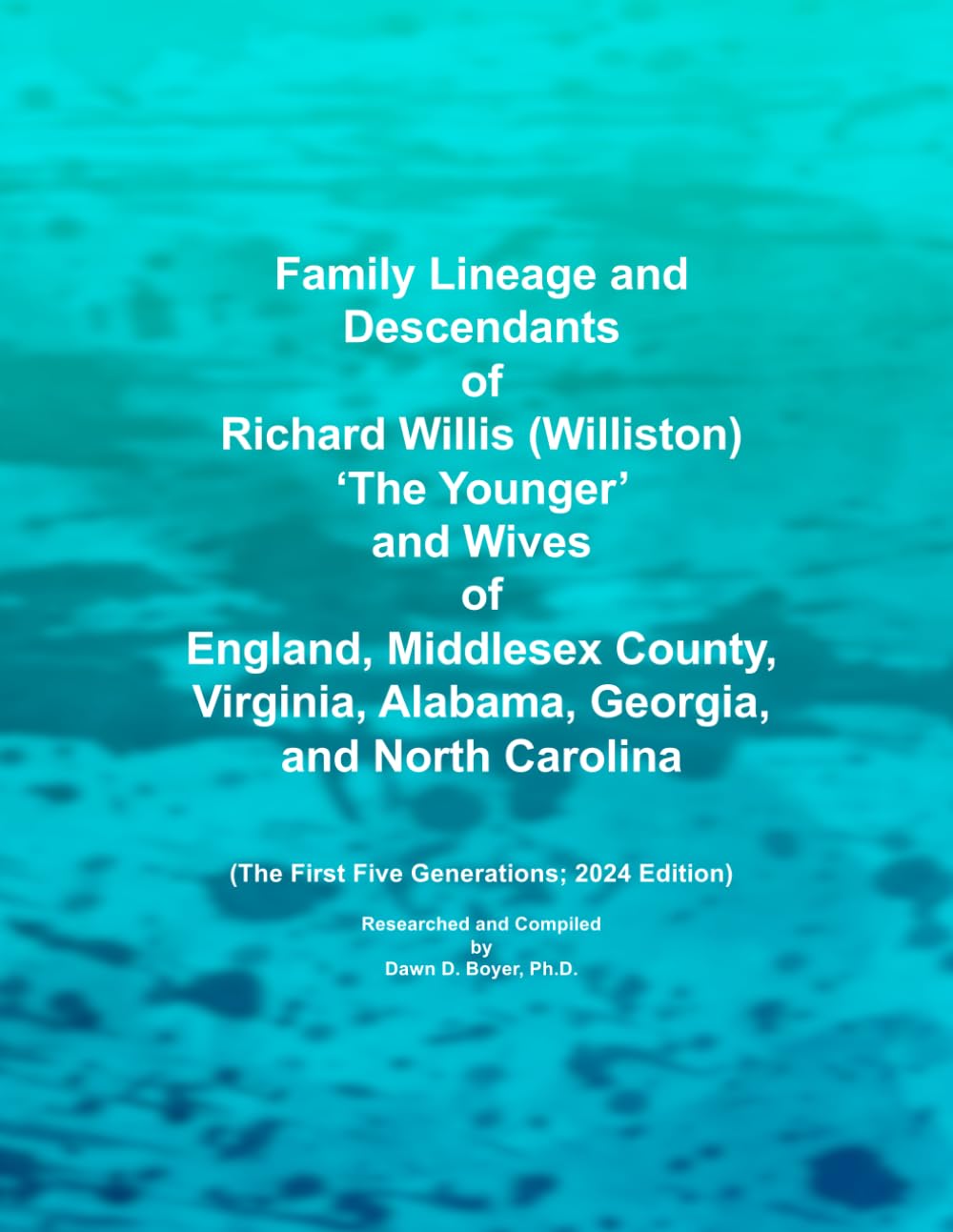 Family Lineage and Descendants of Richard Willis (Williston) The Younger and Wives of England, Middlesex County, Virginia, Alabama, Georgia, and North ... Generations; 2024 Edition (Genealogy Lineage)      Paperback – April 21, 2024