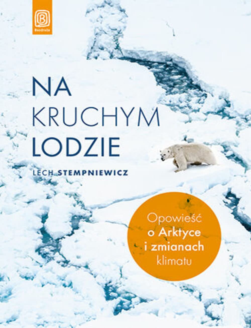 Na kruchym lodzie: Opowieść o Arktyce i zmianach klimatu