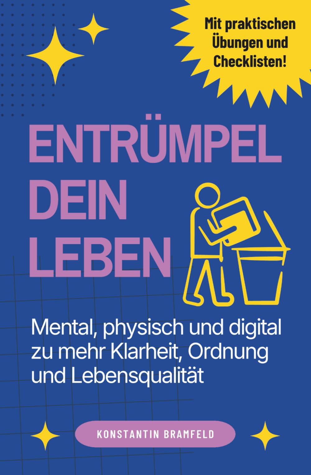 Entrümpel dein Leben: Mental, physisch und digital zu mehr Klarheit, Ordnung und Lebensqualität