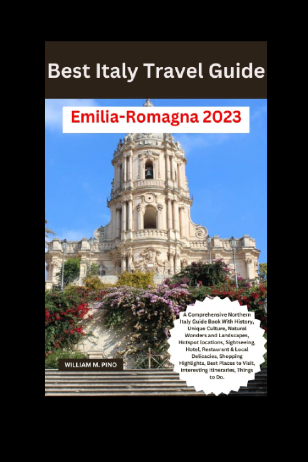Best Italy Travel Guide, Emilia Romagna 2023: A Comprehensive Northern Italy Guide Book With History, Unique Culture, Natural Wonders, Landscapes, ... Itineraries, Things to Do (A+ TRAVEL GUIDE)